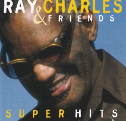 Ray Charles & Friends: Super Hits