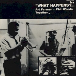 What Happens?... Art Farmer - Phil Woods Together