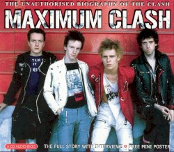 Maximum Clash: The Unauthorised Biography of The Clash