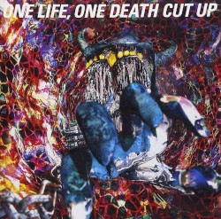 ONE LIFE, ONE DEATH CUT UP