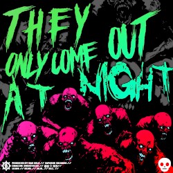 They Only Come Out at Night