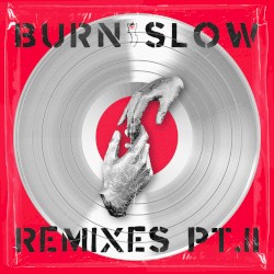 BURN SLOW REMIXES PT. II
