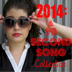 2014: A 90 Second Song Collection