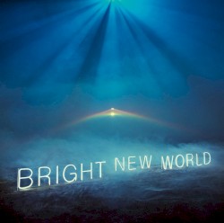 BRIGHT NEW WORLD