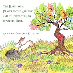 The Hare Said a Prayer to the Rainbow and Followed the Fox Down the Hole.