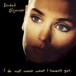 I Do Not Want What I Haven’t Got