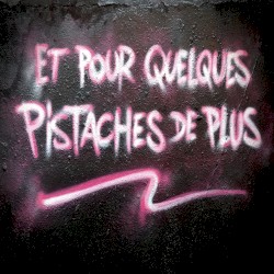 Et pour quelques pistaches de plus