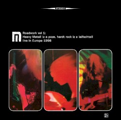 Roadwork Vol. 1: Heavy Metall Iz a Poze, Hardt Rock Iz a Laifschteil, Live in Europe 1998