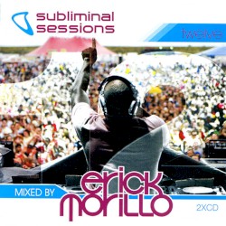 Subliminal Sessions Twelve: Mixed by Erick Morrillo
