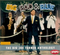 Big, Bad & Blue: The Big Joe Turner Anthology