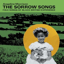 The Sorrow Songs: Folk Songs of the Black British Experience