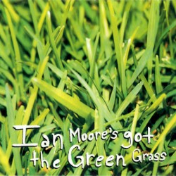 Ian Moore's Got the Green Grass