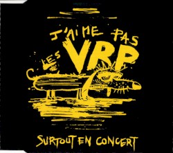 J’aime pas les VRP, surtout en concert