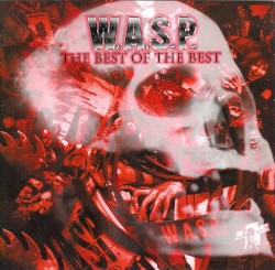 W.A.S.P. - The Best Of The Best 1984-2000