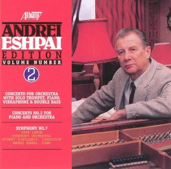 Andrei Eshpai Edition, Volume 2: Concerto for Orchestra / Concerto no. 2 for Piano and Orchestra / Symphony no. 7