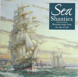 Sea Shanties: Rousing Songs From the Age of Sail