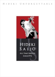 HIDEKI UNFORGETTABLE‐HIDEKI SAIJO ALL TIME SINGLES SINCE1972