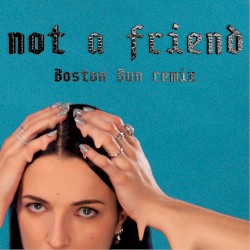 Not A Friend (Boston Bun remix)