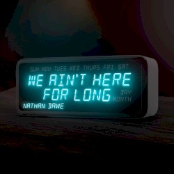 We Ain't Here For Long