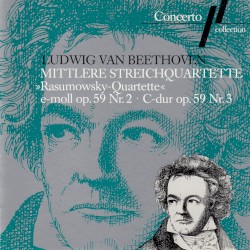 Mittlere Streichquartette: »Rasumowsky-Quartette« E-moll op. 59, Nr. 2 · C-dur op. 59, Nr. 3
