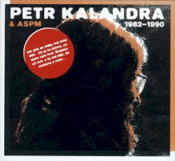 Petr Kalandra & ASPM 1982 - 1990