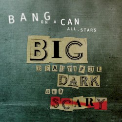Big Beautiful Dark and Scary
