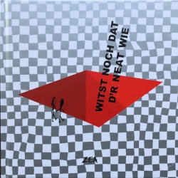 Witst noch dat d’r neat wie