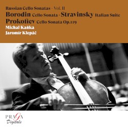 Russian Cello Sonatas, Vol. II: Borodin: Cello Sonata / Stravinsky: Italian Suite / Prokofiev: Cello Sonata, op. 119