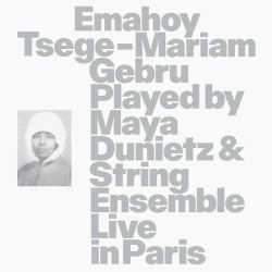 Emahoy Tsege-Mariam Gebru Played by Maya Dunietz & String Ensemble Live in Paris