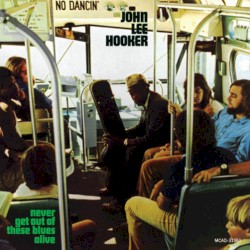 Never Get Out of These Blues Alive