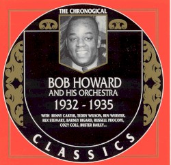 The Chronological Classics: Bob Howard and His Orchestra 1932-1935