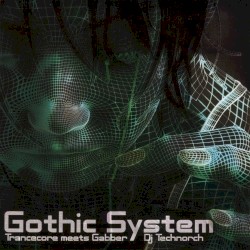 Gothic System： Trancecore meets Gabber