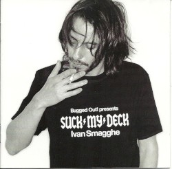 Bugged Out! Presents Suck My Deck: Ivan Smagghe