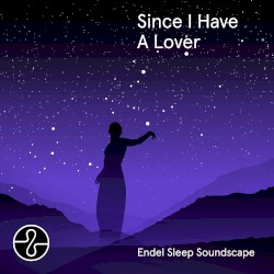 Since I Have a Lover: Endel Sleep Soundscape