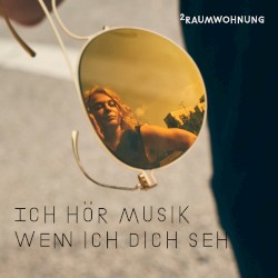 Ich hör Musik wenn ich dich seh