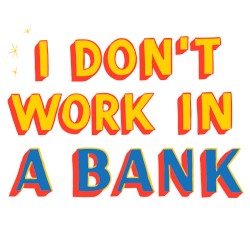 I Don't Work in a Bank