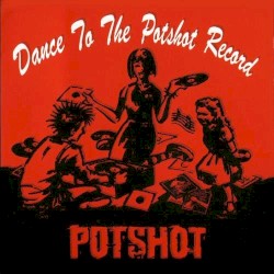 Dance to the Potshot Record