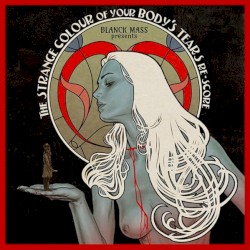 Blanck Mass Presents The Strange Colour of Your Body’s Tears Re‐Score