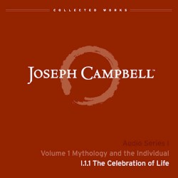 Mythology and the Individual, Lecture 1: The Celebration of Life