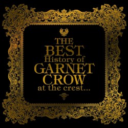 THE BEST History of GARNET CROW at the crest...