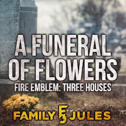 A Funeral of Flowers (from "Fire Emblem: Three Houses")