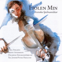 Fiolen min: Svenska spelmanslåtar