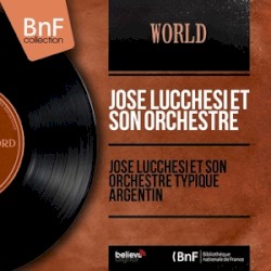 José Lucchesi et son orchestre typique argentin