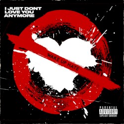 I JUST DON'T LOVE YOU ANYMORE