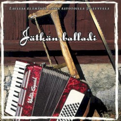 Jätkän balladi (Lauluja elämästä Lapin savotoilla 50-luvulla)