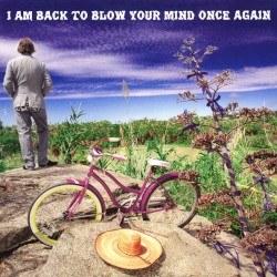 I Am Back to Blow Your Mind Once Again