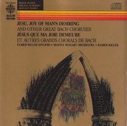 Jesu, Joy of Man's Desiring and Other Great Bach Choruses (The Elmer Isler Singers and the Mainly Mozart Orchestra)