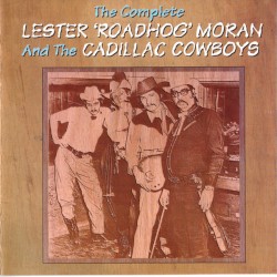 The Complete Lester 'Roadhog' Moran and the Cadillac Cowboys