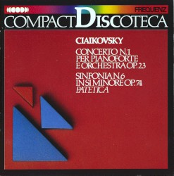 Ciaikovsky: Concerto No. 1, Op. 23 / Sinfonia No. 6 in Si minore, Op. 74