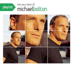 Playlist: The Very Best Of Michael Bolton